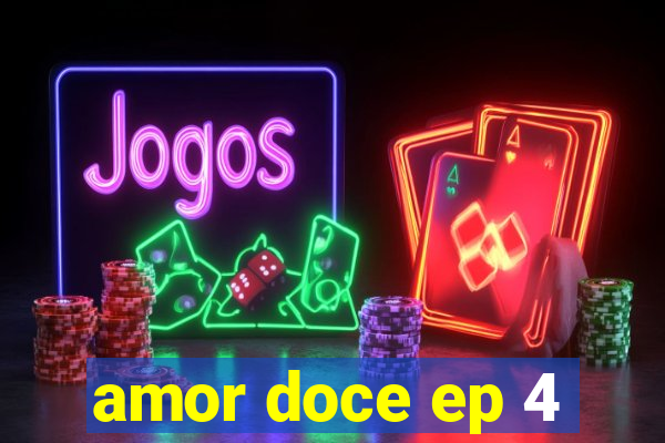 amor doce ep 4